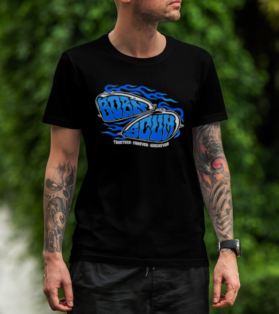 Born Scum Together Forever Wherever Blue Flame Motorcycle Eyewear T-Shirt