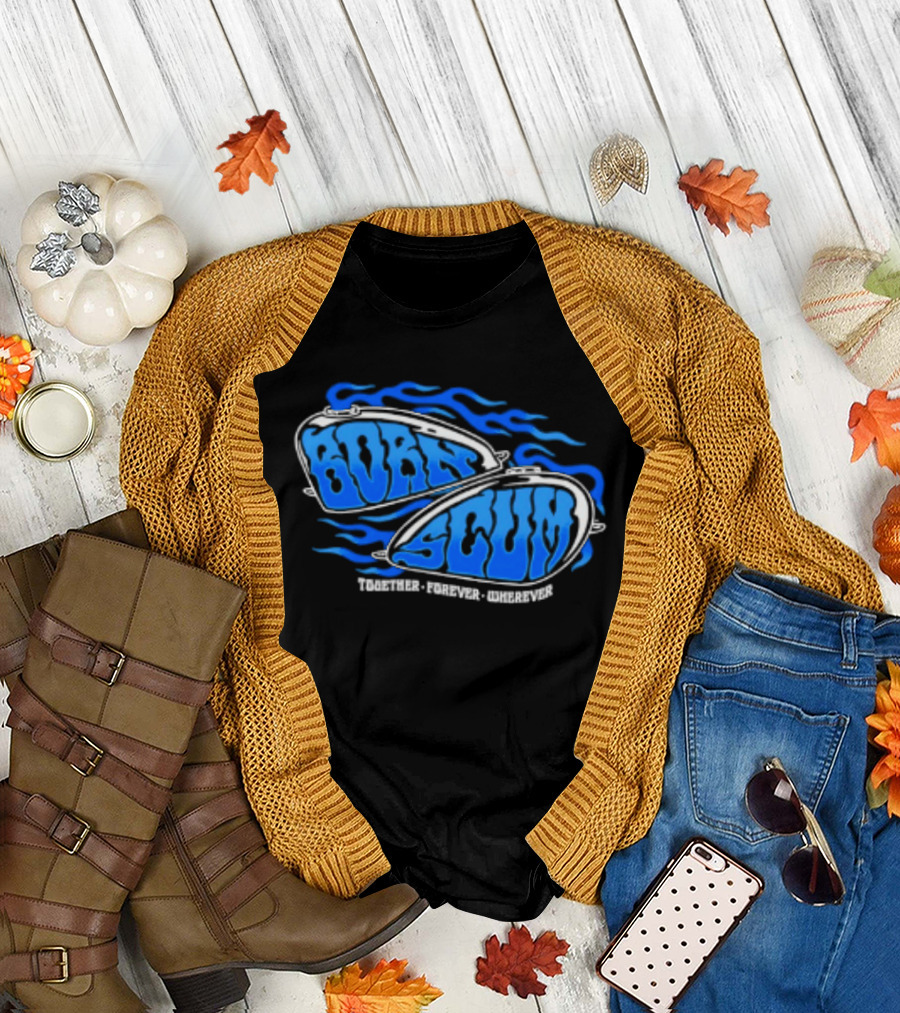 Born Scum Together Forever Wherever Blue Flame Motorcycle Eyewear T-Shirt