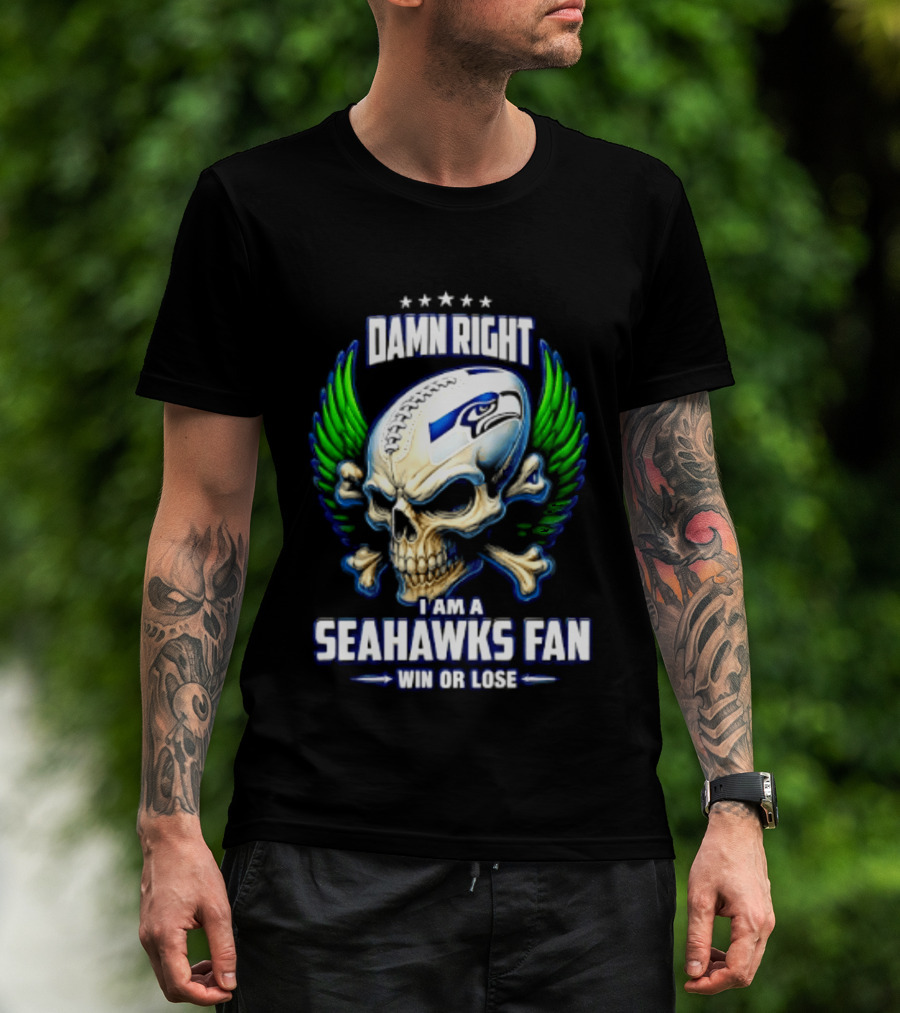 Damn Right I Am A Seahawks Fan Win Or Lose Skull T-Shirt