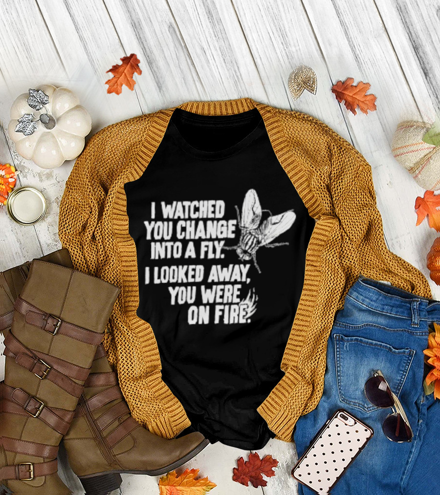 I Ed You Change Into A Fly I Looked Away You Were On Fire Lyrics T-Shirt