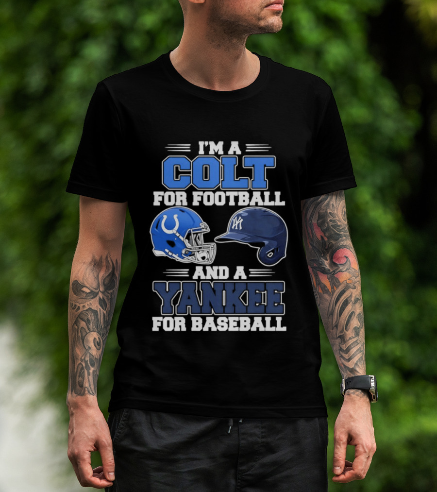 I'm A Colt For Football And A Yankee For Baseball T-Shirt
