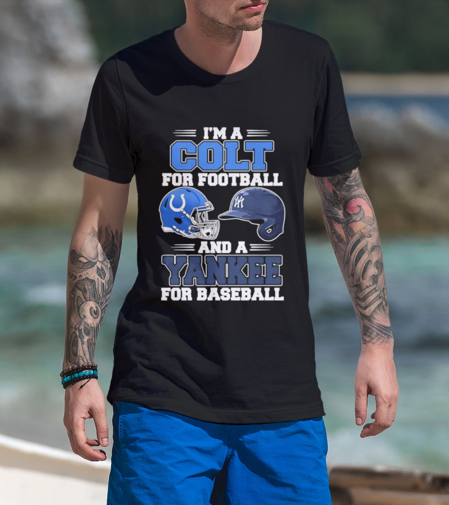 I'm A Colt For Football And A Yankee For Baseball T-Shirt