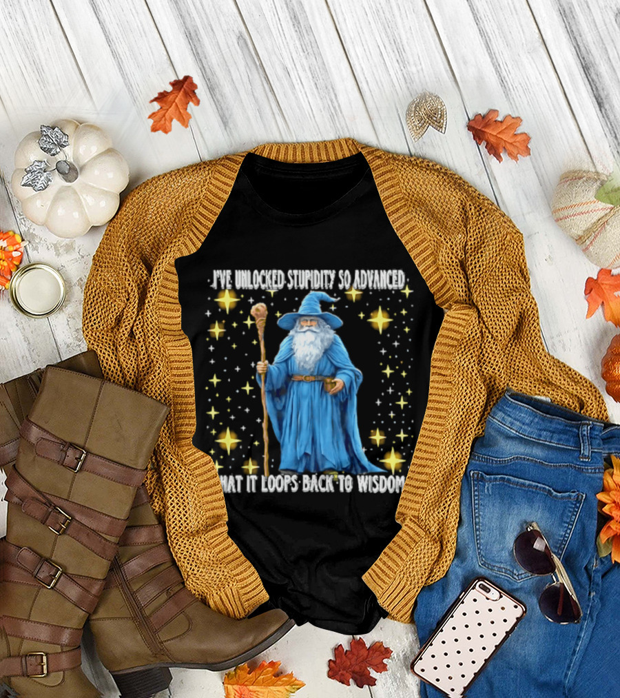 I've Unlocked Stupidity So Advanced That It Loops Back To Wisdom Wizard Magic T-Shirt