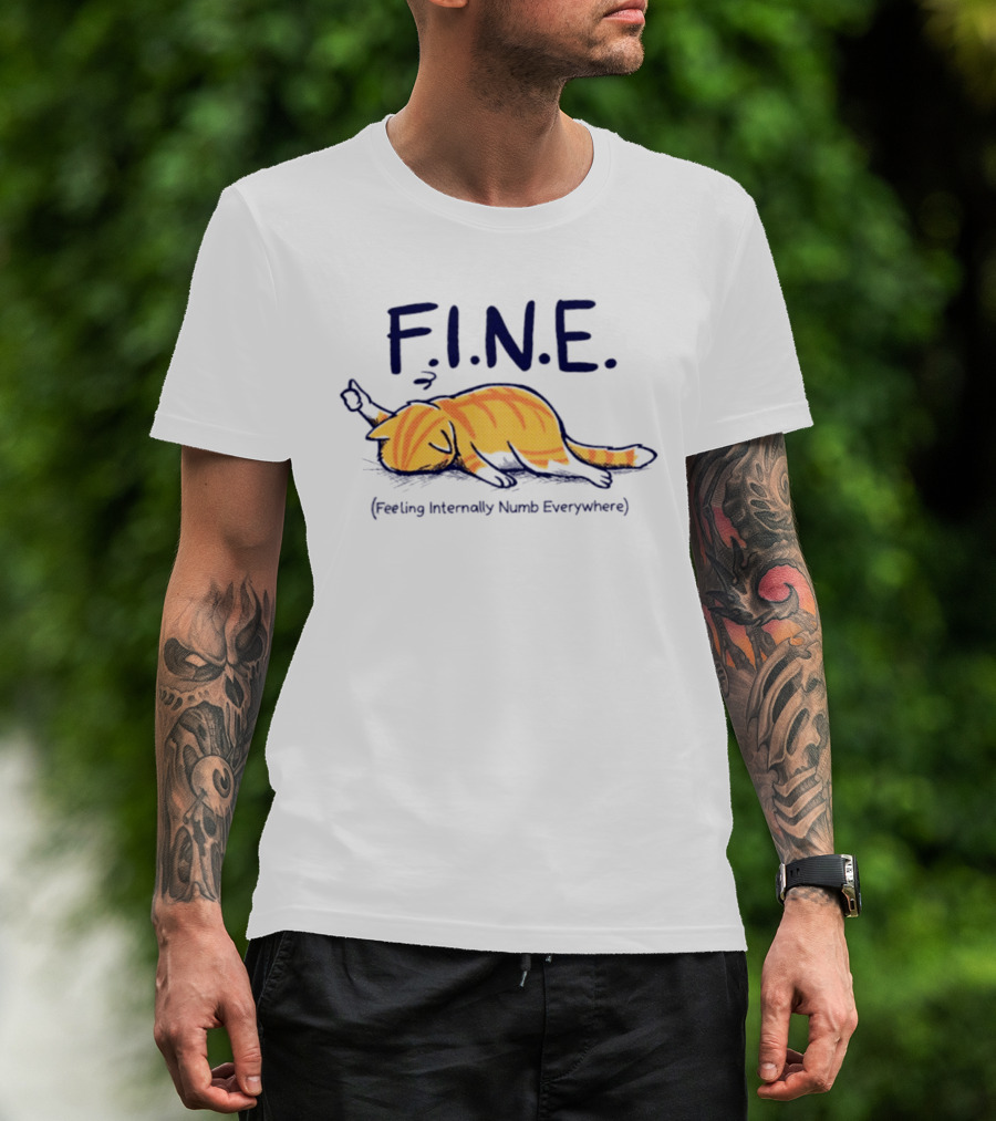 FINE Feeling Internally Numb Everywhere Cat Lying Down T-Shirt