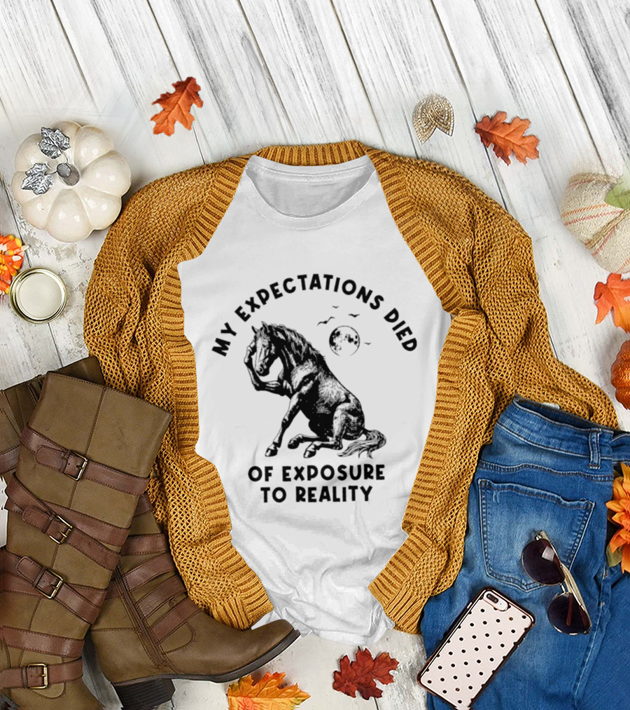 My Expectations Died Horse Image Of Exposure To Reality T-Shirt