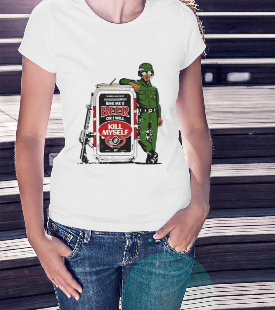 Give Me A Beer Or I Will Kill Myself Soldier Gun T-Shirt
