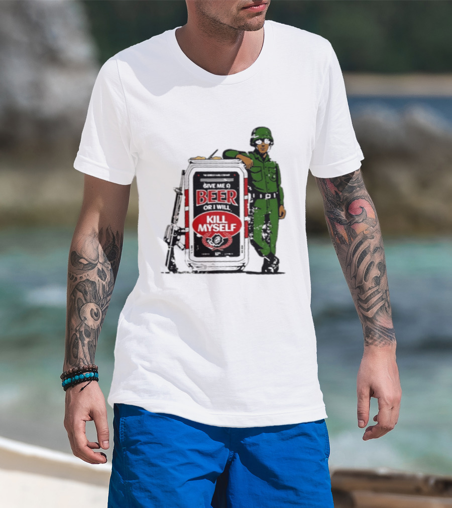 Give Me A Beer Or I Will Kill Myself Soldier Gun T-Shirt