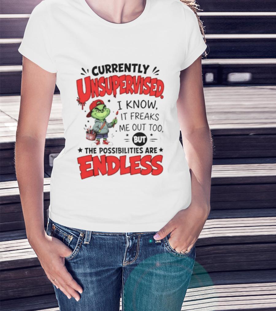 Currently Unsupervised Grinch Endless Possibilities I Know It Freaks Me Out Too T-Shirt