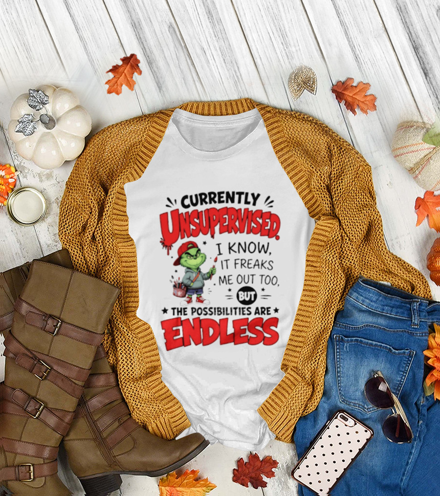 Currently Unsupervised Grinch Endless Possibilities I Know It Freaks Me Out Too T-Shirt