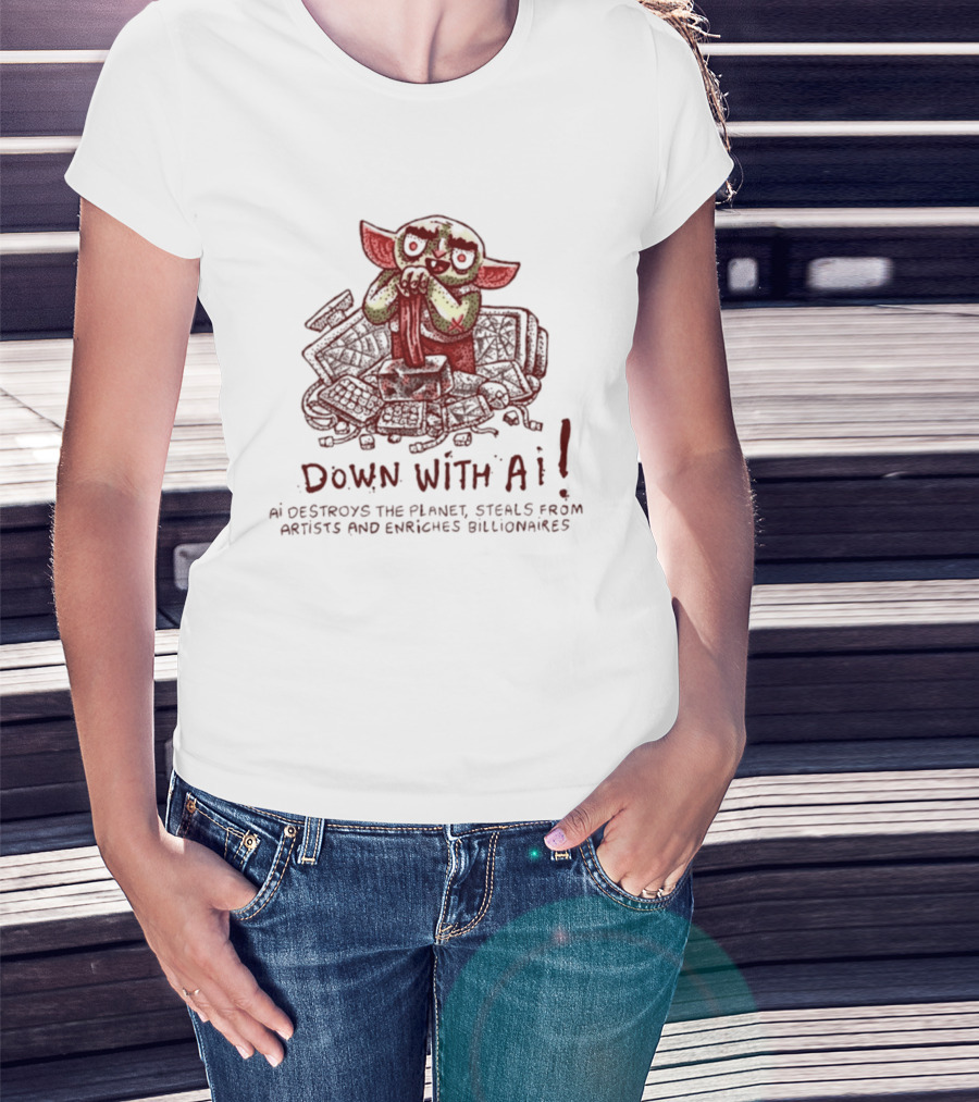 Down With AI Destroys The Planet Steals From Artists Enriches Billionaires T-Shirt