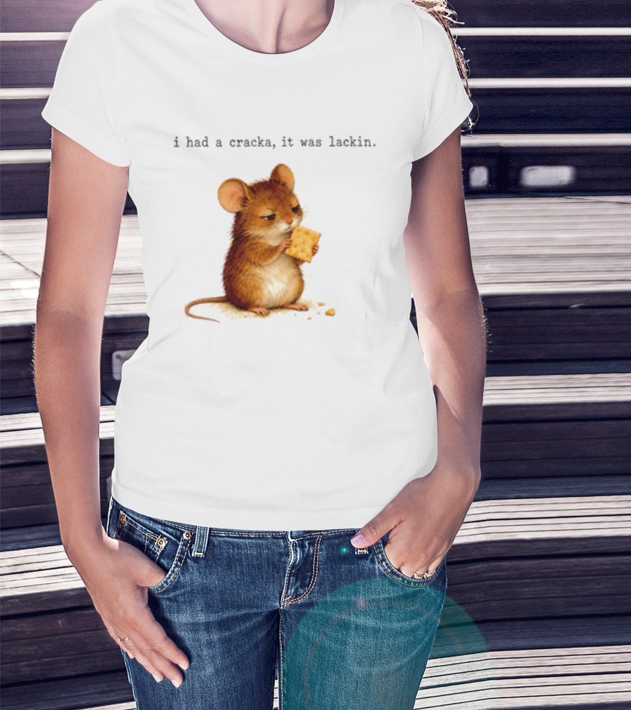 I Had A Cracka It Was Lackin Mouse Eating Cracker T-Shirt