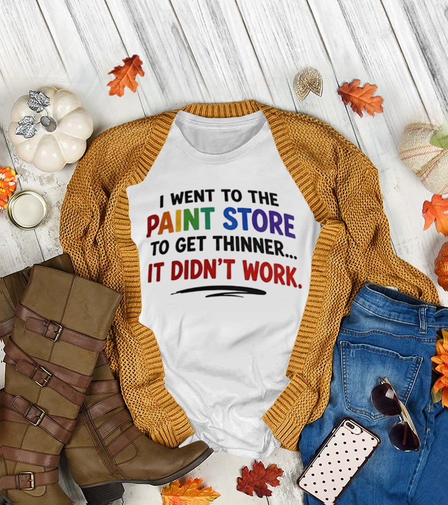 I Went To The Paint Store To Get Thinner It Didn't Work Colorful T-Shirt