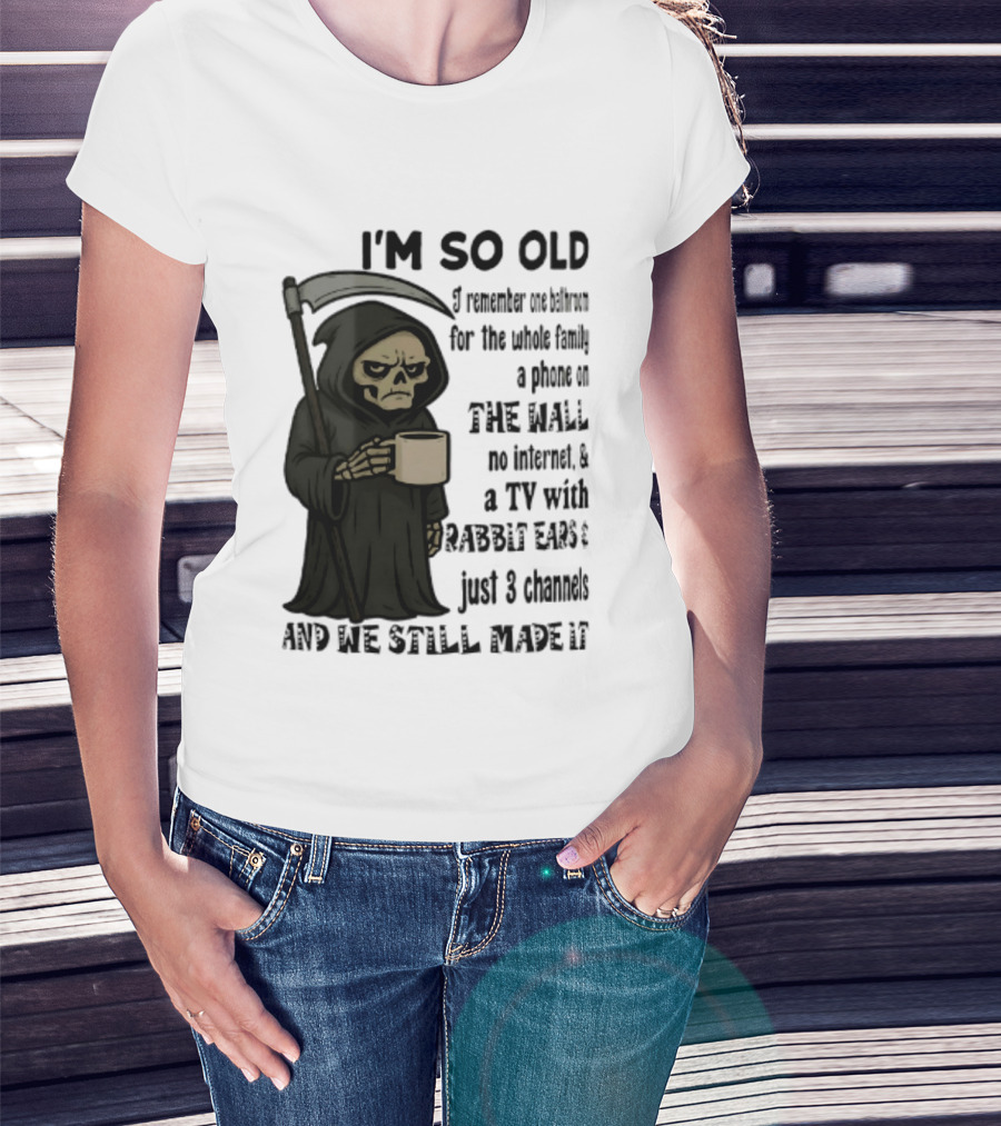 I'm So Old I Remember One Bathroom No Internet Grim Reaper TV Rabbit Ears 3 Channels T-Shirt