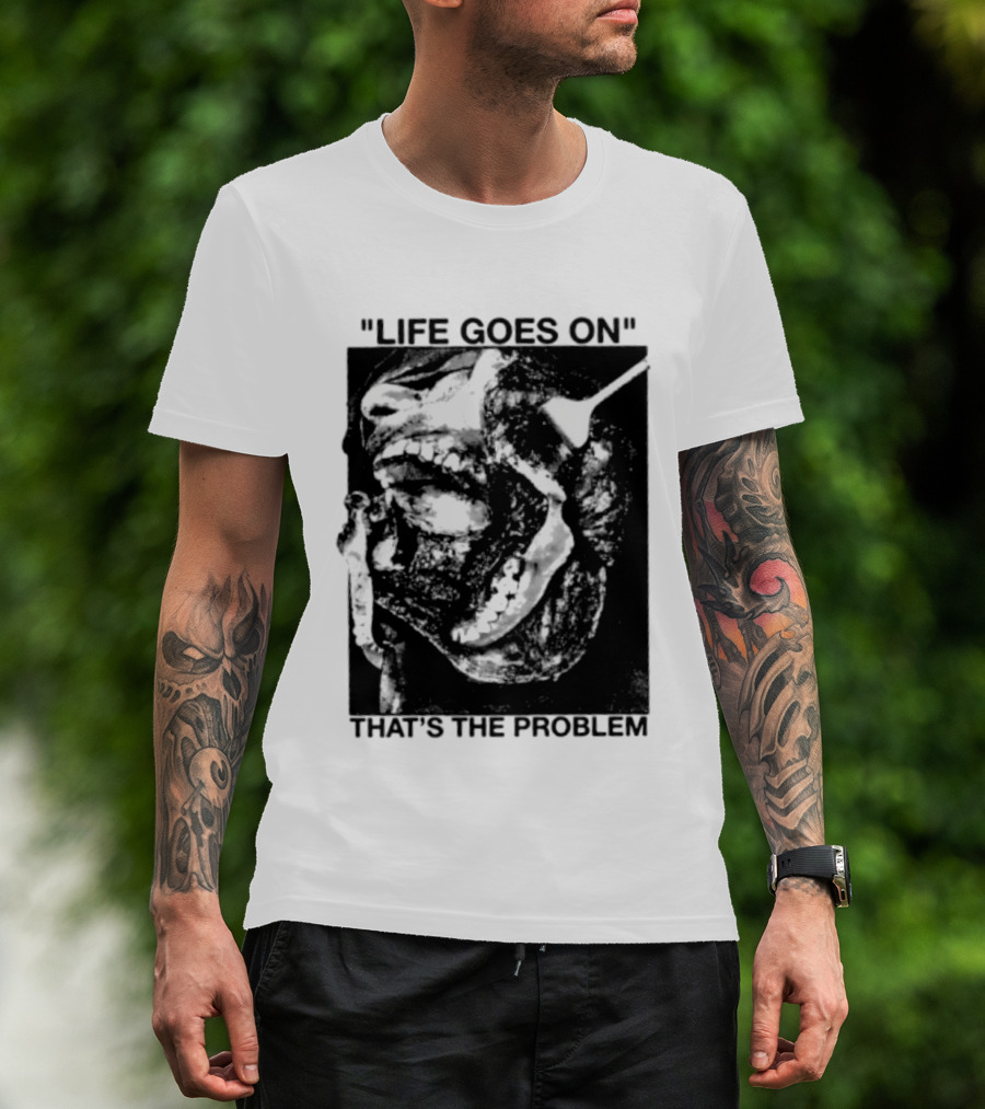 Life Goes On That's The Problem Dark Surreal Skull T-Shirt