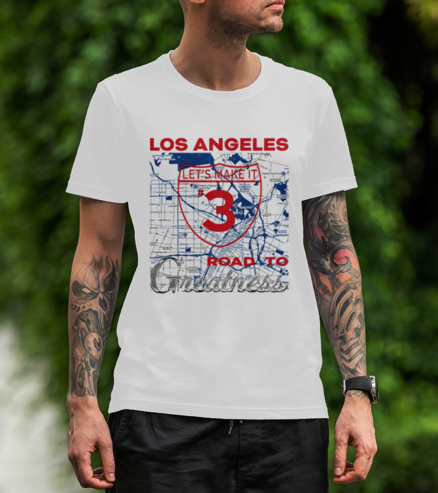 Los Angeles Let's Make It 3 Road To Greatness Map Route T-Shirt