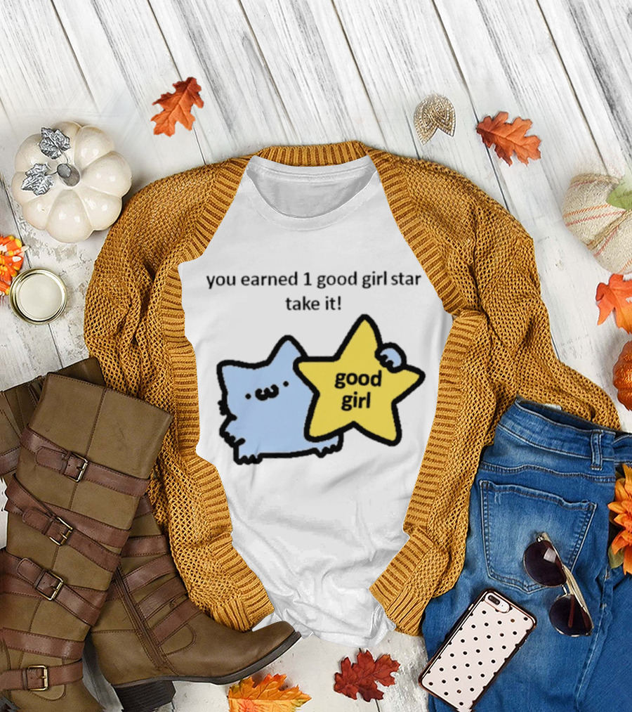 You Earned 1 Good Girl Star Take It Cat Good Girl Star T-Shirt