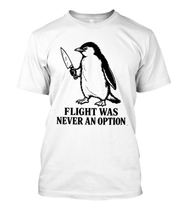 Penguin Holding Knife Flight Was Never An Option T-Shirt