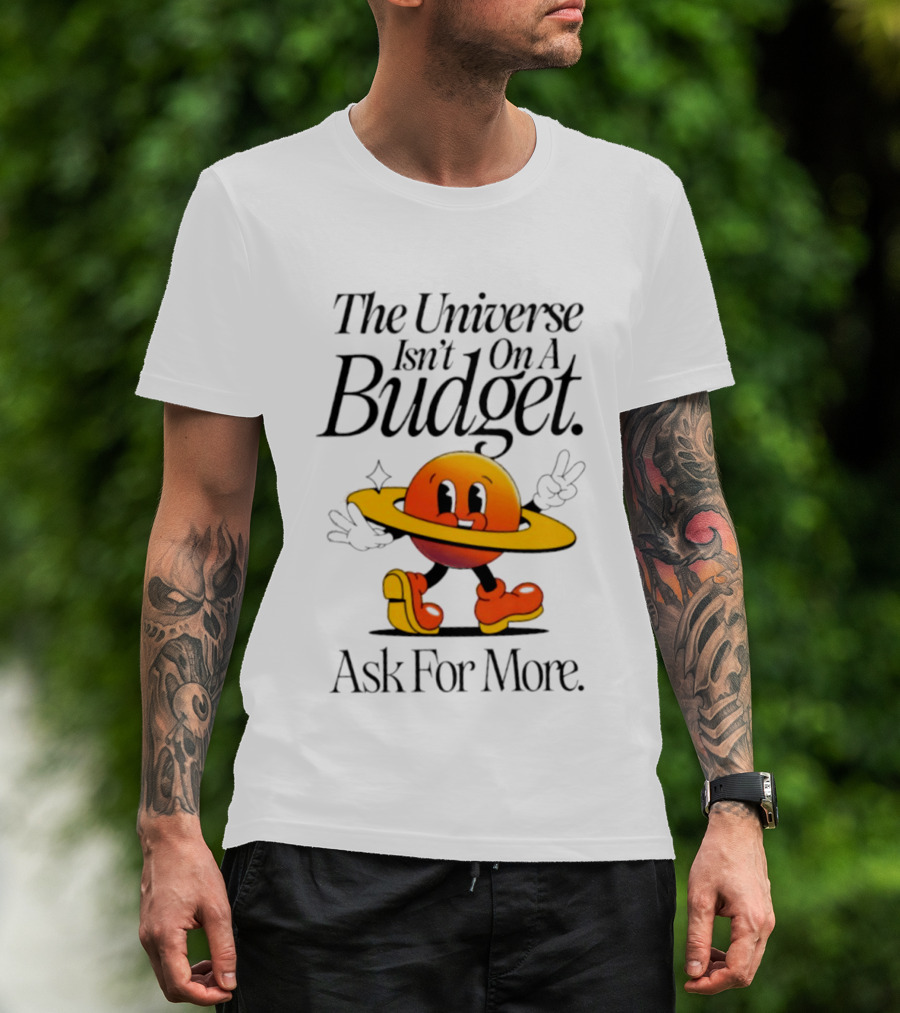 The Universe Isn't On A Budget Ask For More Planet Character With Shoes And Peace Sign T-Shirt