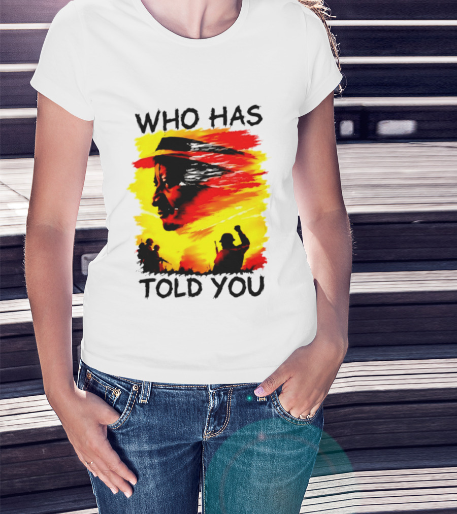 Who Has Told You Military Soldiers Motivational T-Shirt