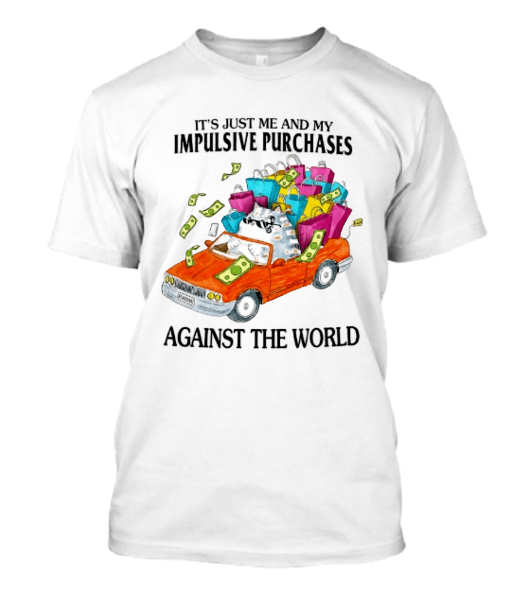 Cat Driving Loaded Car It's Just Me And My Impulsive Purchases Against The World T-Shirt