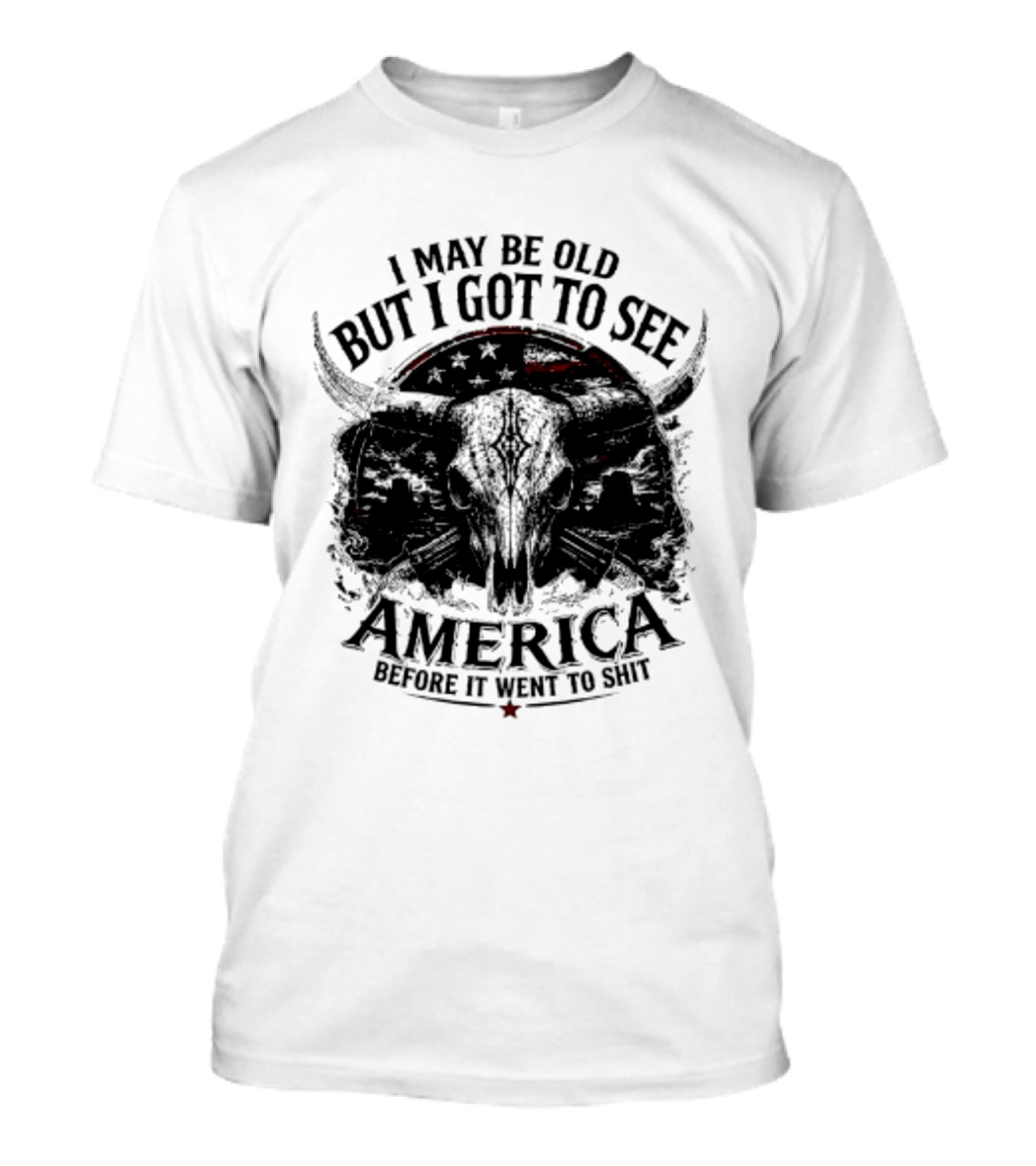 I May Be Old But I Got To See America Before It Went To Shit T-Shirt