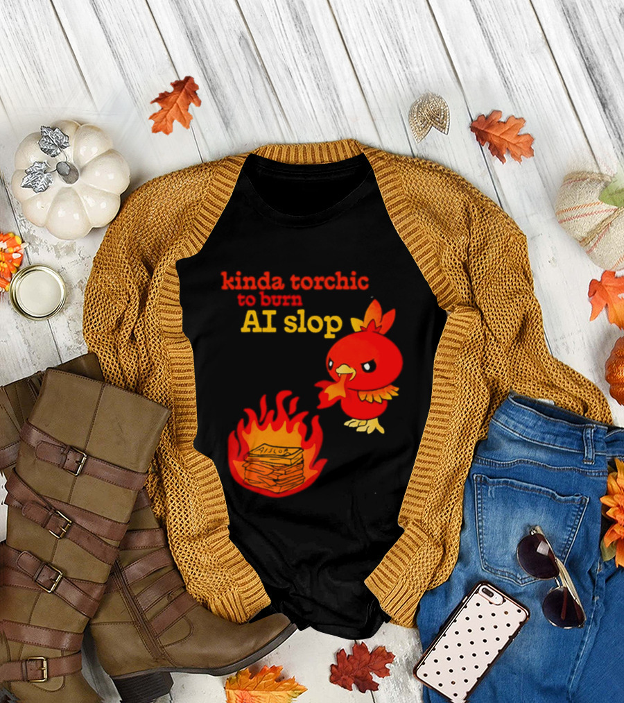 Kinda Torchic To Burn AI Slop Pokemon Fire T-Shirt