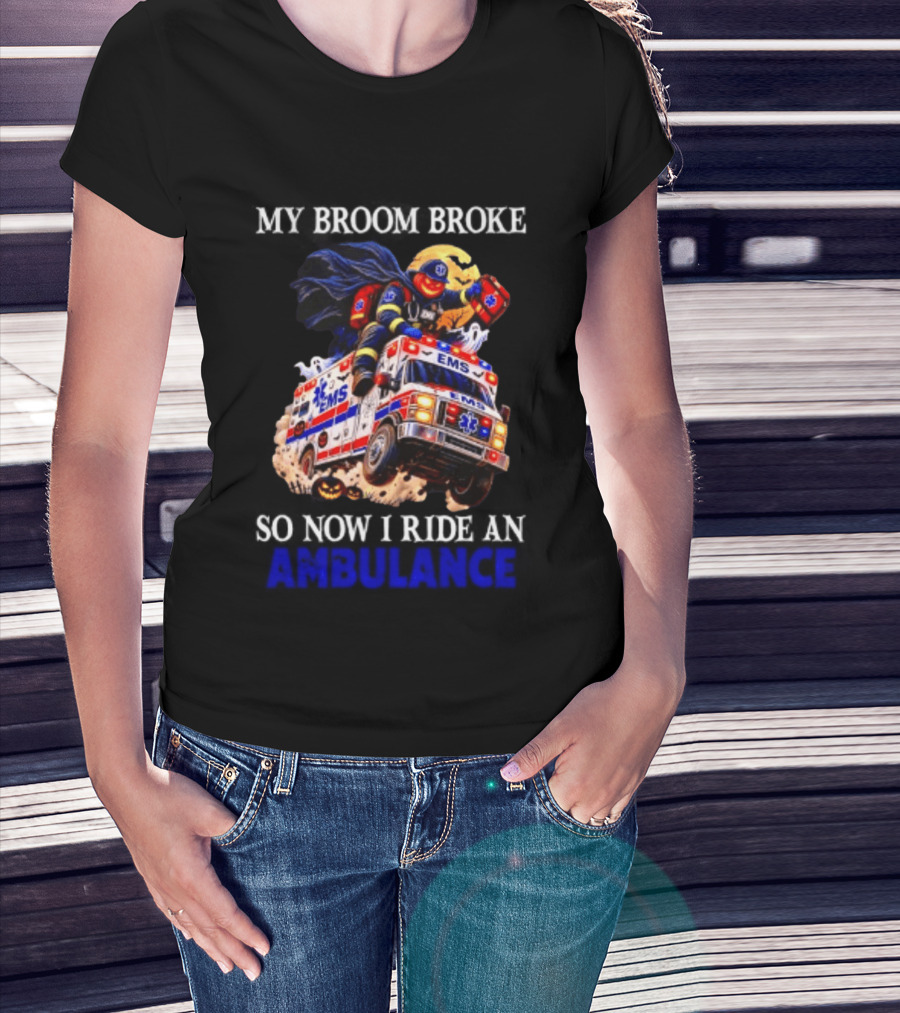 My Broom Broke EMS Ambulance Rider Halloween EMT Humor T-Shirt