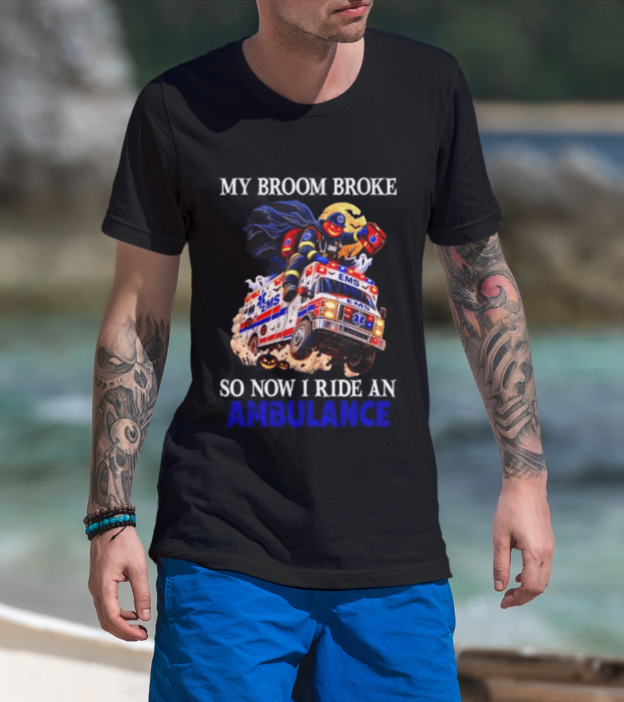 My Broom Broke EMS Ambulance Rider Halloween EMT Humor T-Shirt