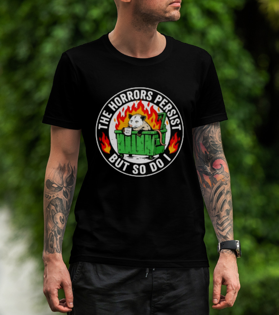 The Horrors Persist But So Do I Opossum In Dumpster Fire Coffee Cup Flames T-Shirt