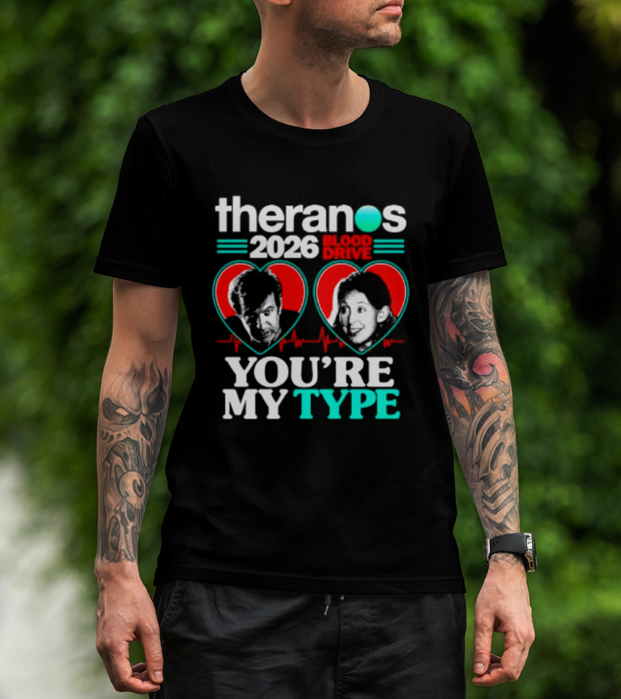 Theranos 2026 Blood Drive You're My Type T-Shirt