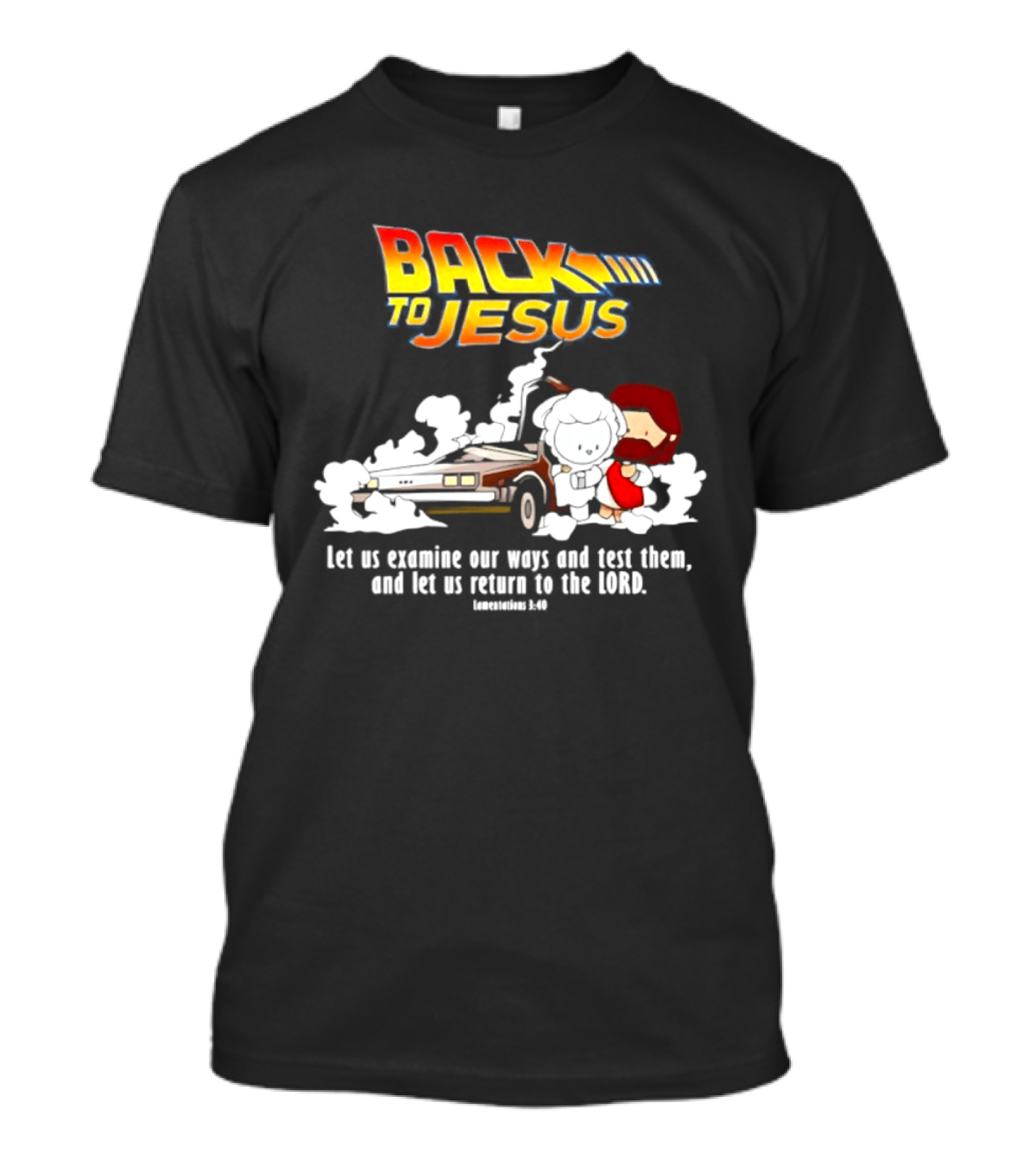 Back To Jesus Let Us Examine Our Ways And Test Them Lamentations 3 40 Retro Time Machine T-Shirt