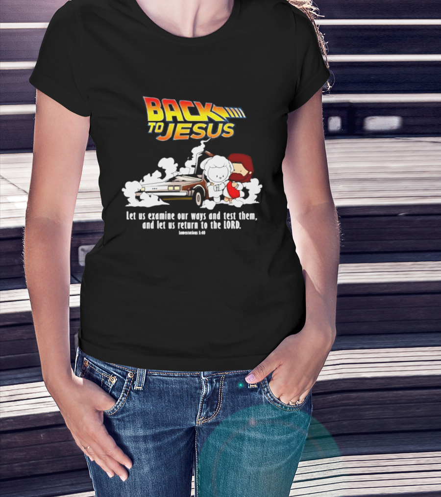 Back To Jesus Let Us Examine Our Ways And Test Them Lamentations 3 40 Retro Time Machine T-Shirt