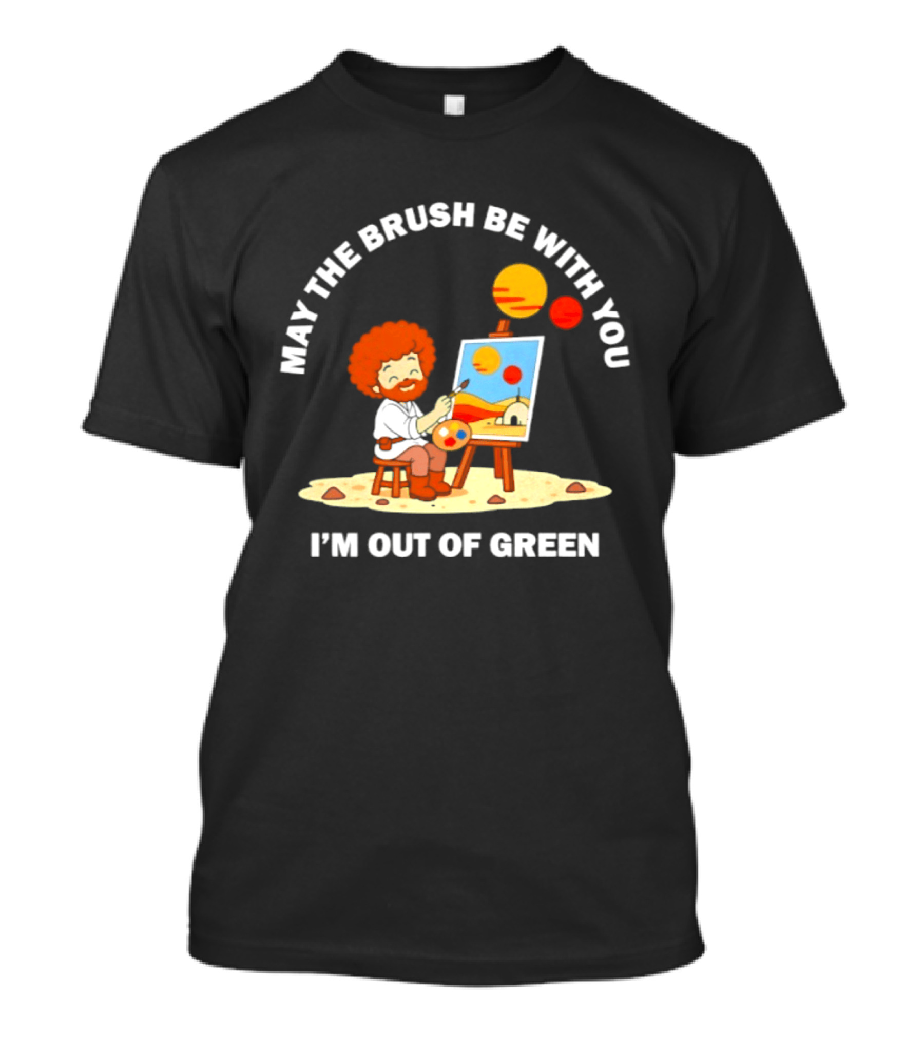 May The Brush Be With You Bob Ross I'm Out Of Green Cartoon T-Shirt