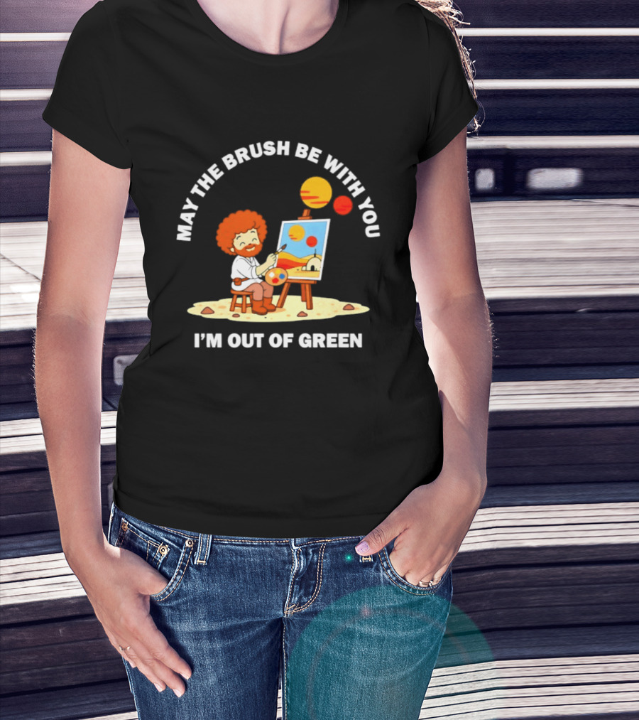May The Brush Be With You Bob Ross I'm Out Of Green Cartoon T-Shirt