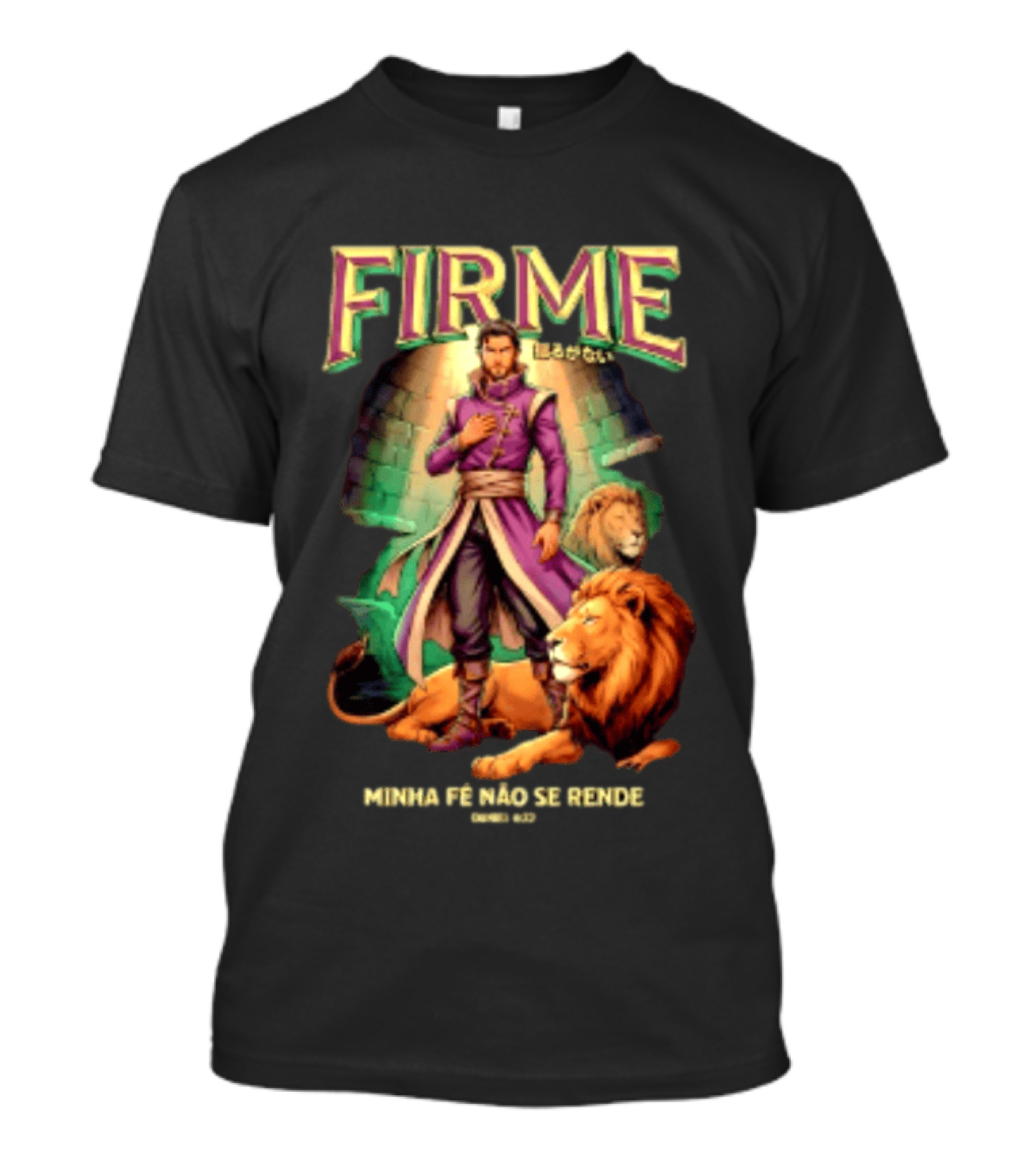 Firme Minha Fé Não Se Rende Daniel 6 22 Man And Lions Standing Strong T-Shirt