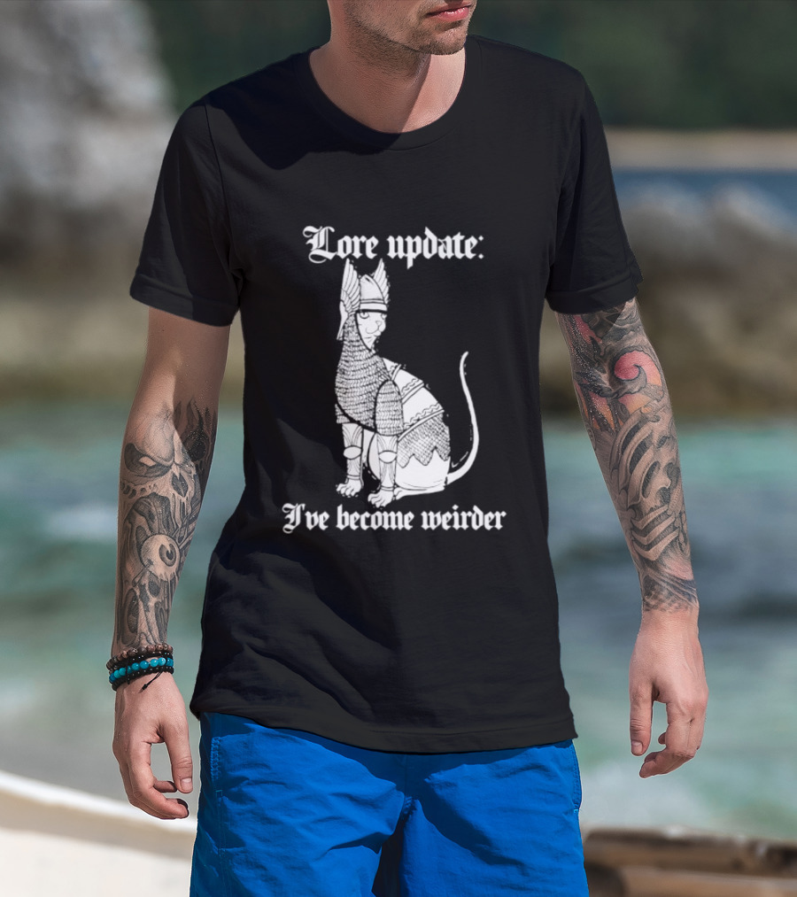 Lore Update Cat Knight I've Become Weirder T-Shirt