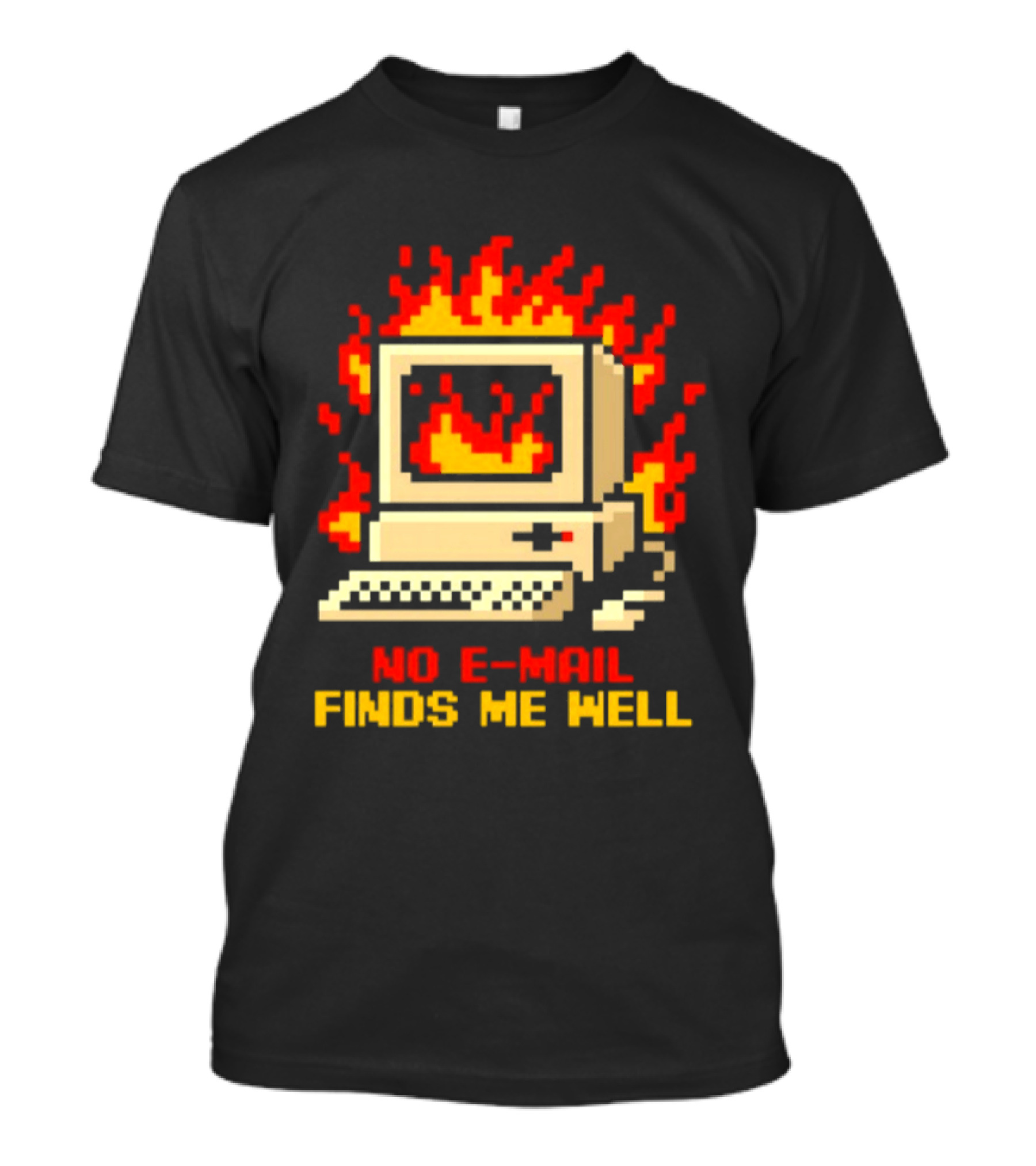 Computer Caught Fire No Email Finds Me Well Pixel T-Shirt