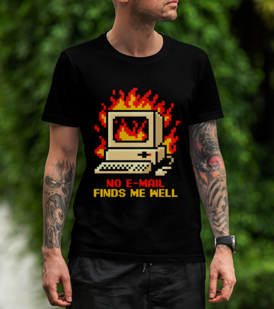 Computer Caught Fire No Email Finds Me Well Pixel T-Shirt