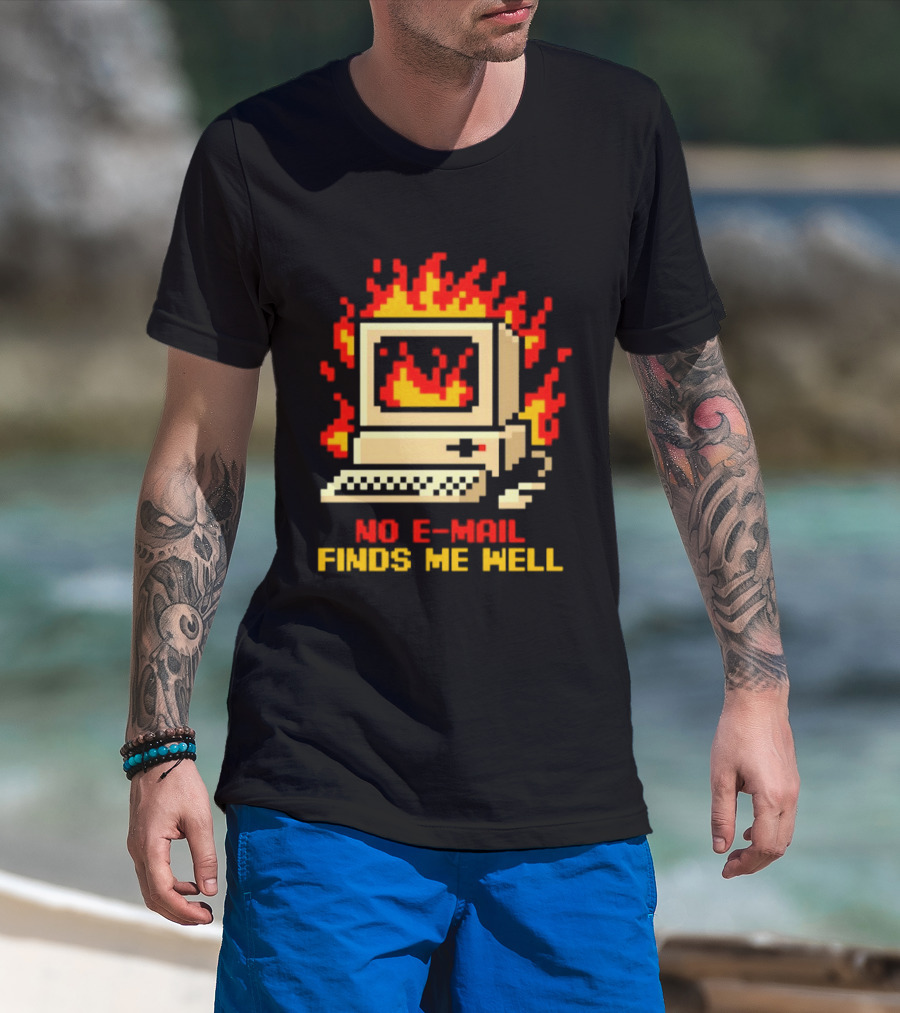 Computer Caught Fire No Email Finds Me Well Pixel T-Shirt