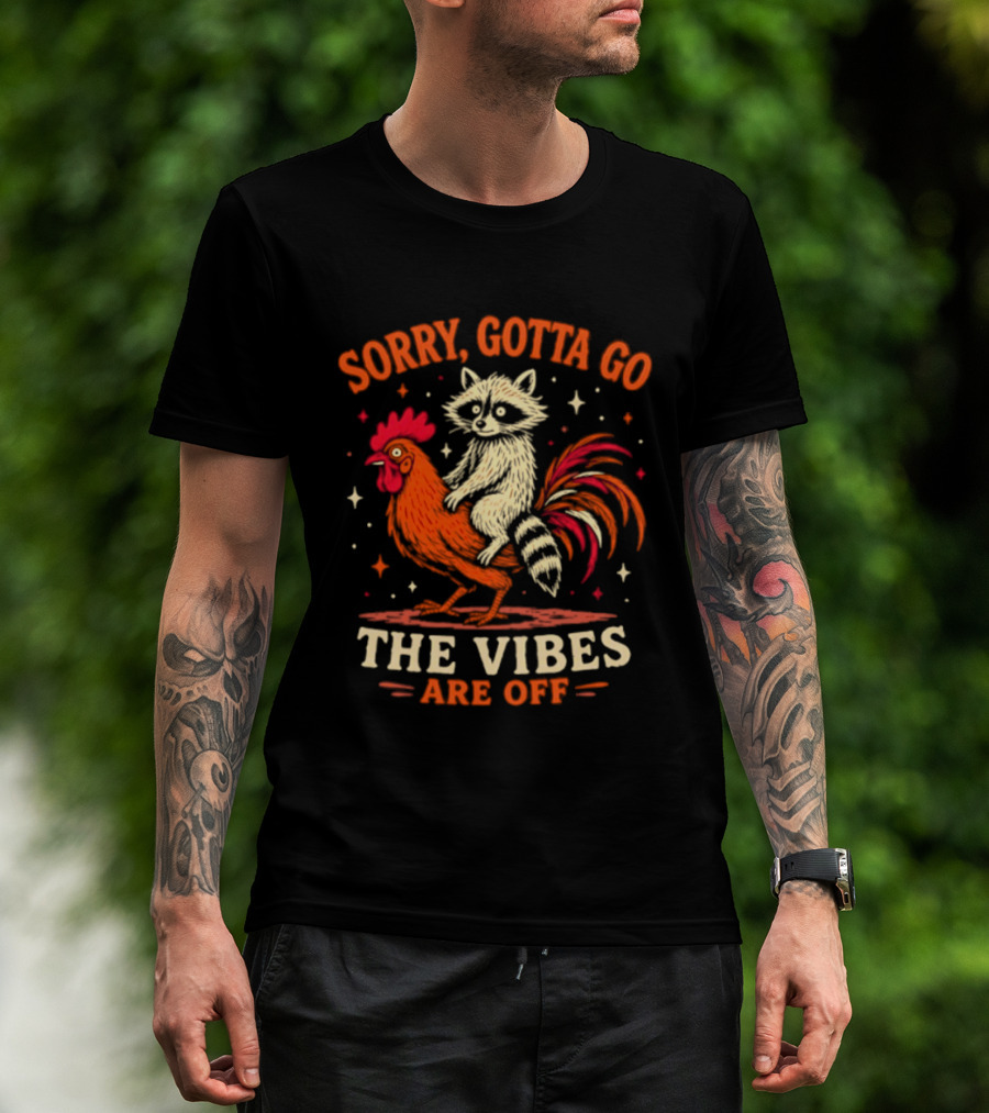 Sorry Gotta Go Raccoon Riding Chicken The Vibes Are Off T-Shirt
