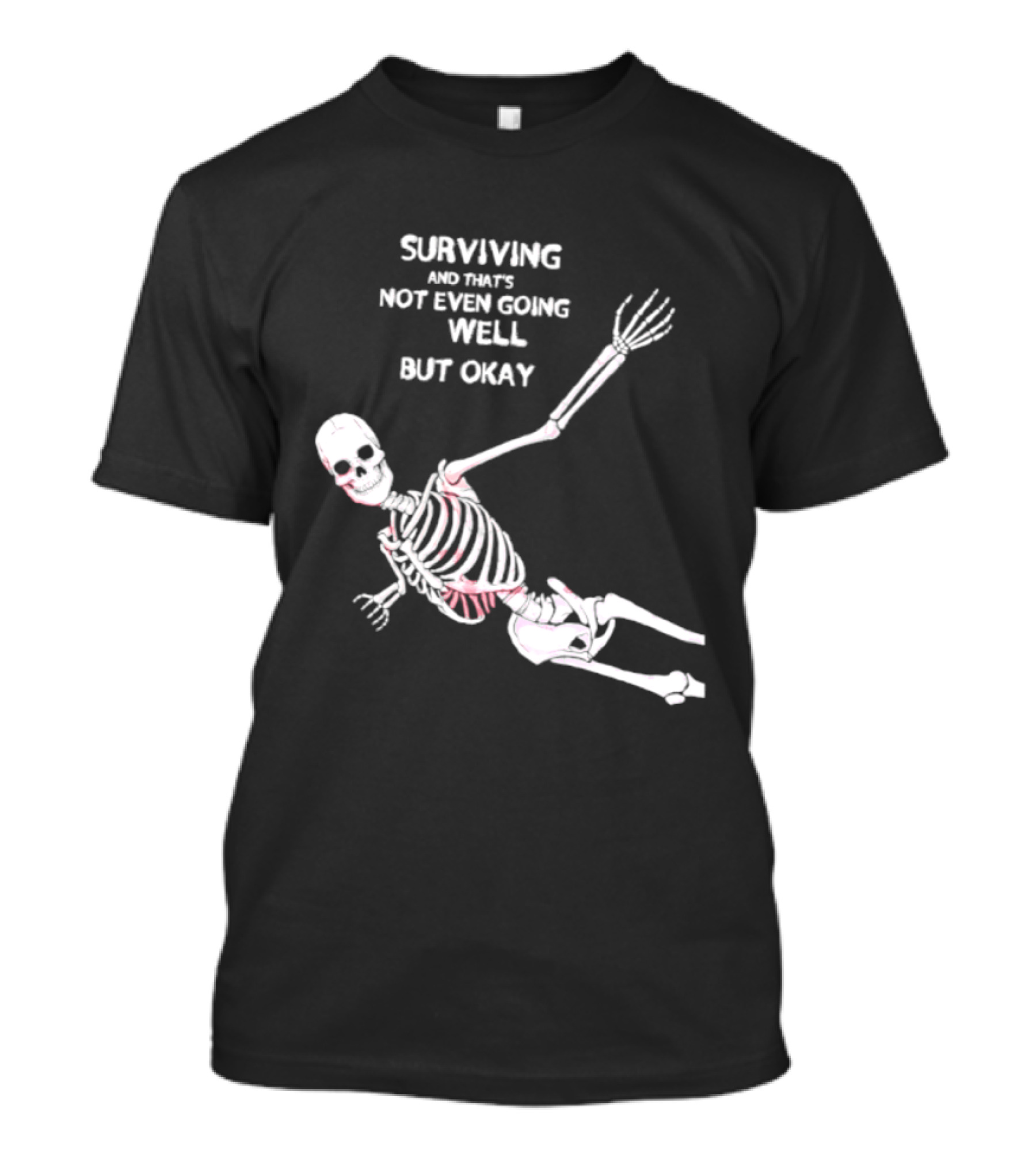 Skeleton Surviving Not Even Going Well But Okay T-Shirt