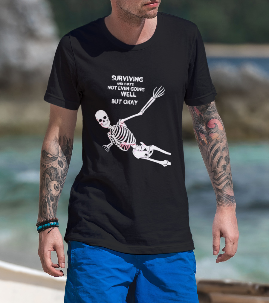 Skeleton Surviving Not Even Going Well But Okay T-Shirt