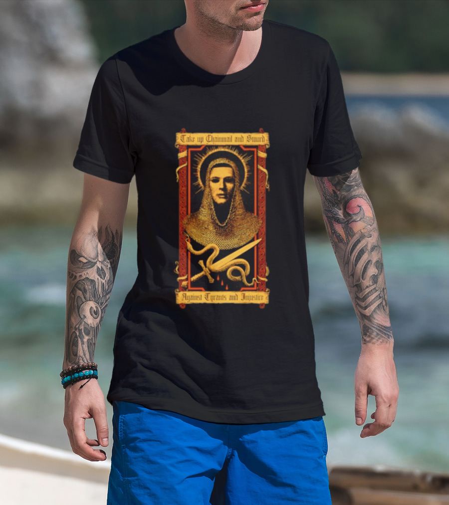 Take Up Chainmail And Sword Against Tyrants And Injustice T-Shirt