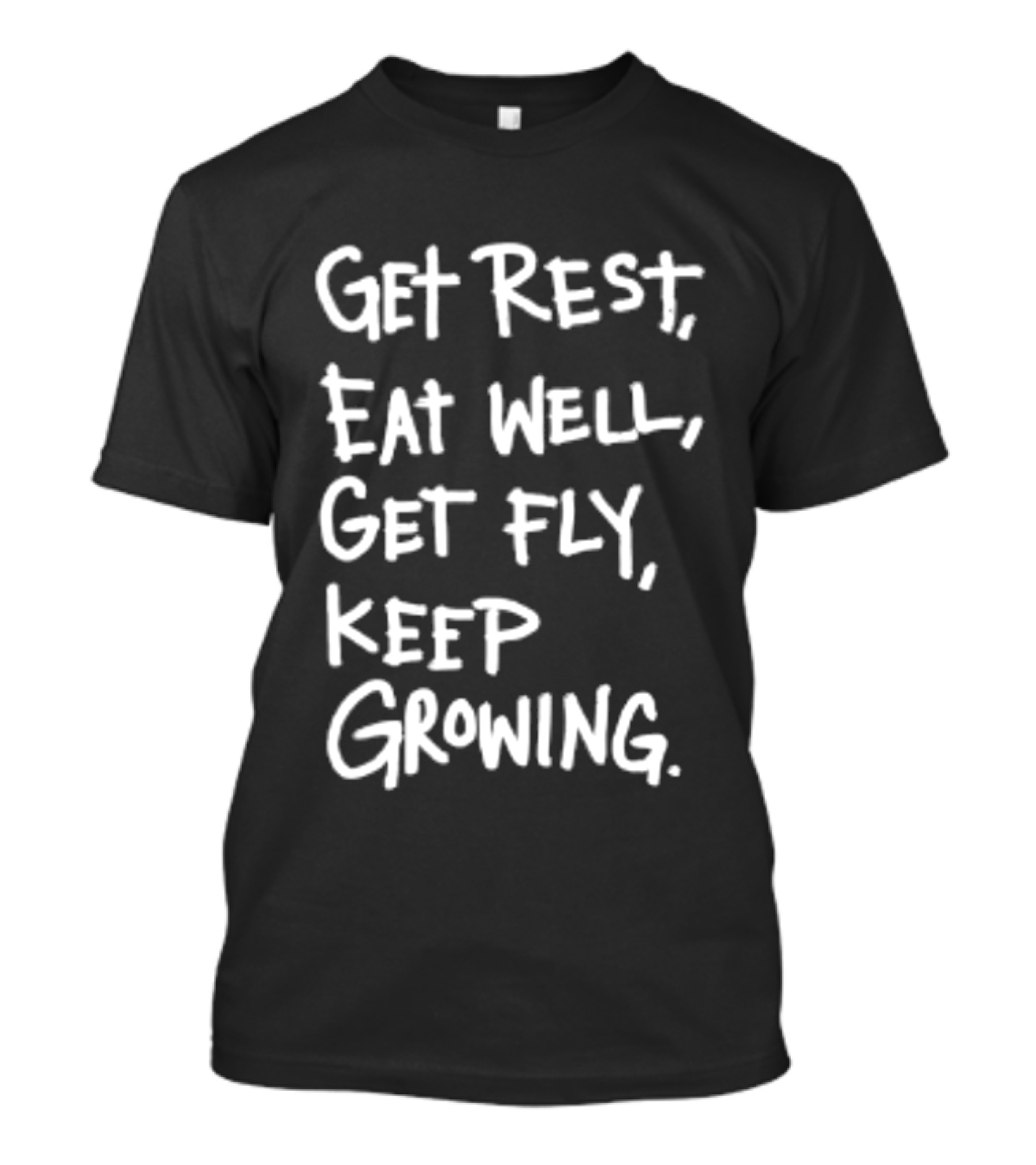 Get Rest Eat Well Get Fly Keep Growing Motivation T-Shirt