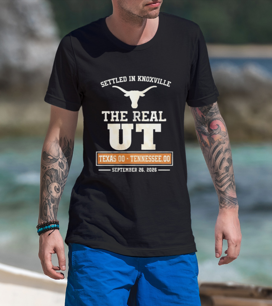 Settled In Knoxville The Real UT Texas Longhorns Vs Tennessee Volunteers September 26 2026 T-Shirt