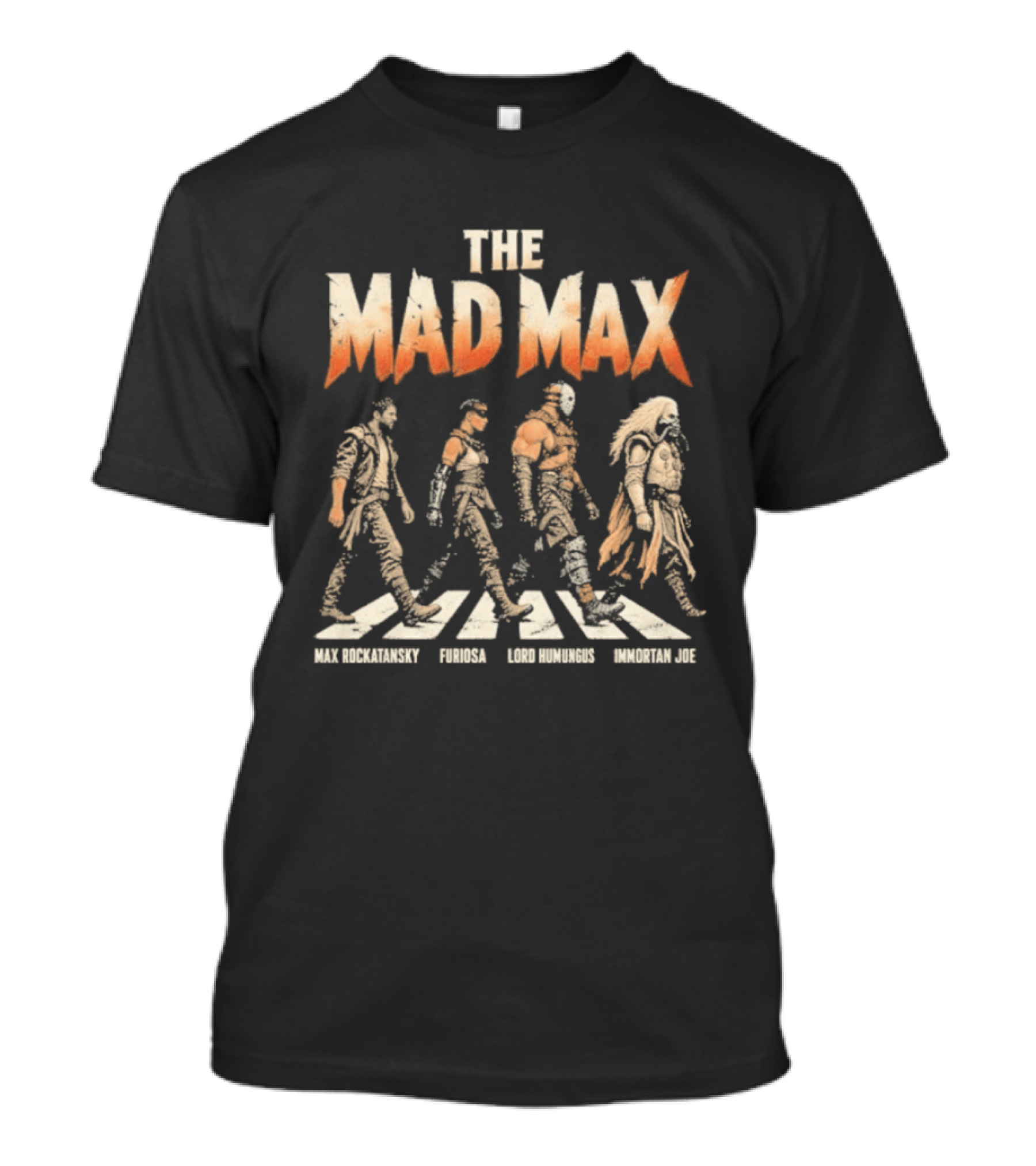 The Mad Max Max Rockatansky Furiosa Lord Humungus Immortan Joe Movie Iconic Characters T-Shirt