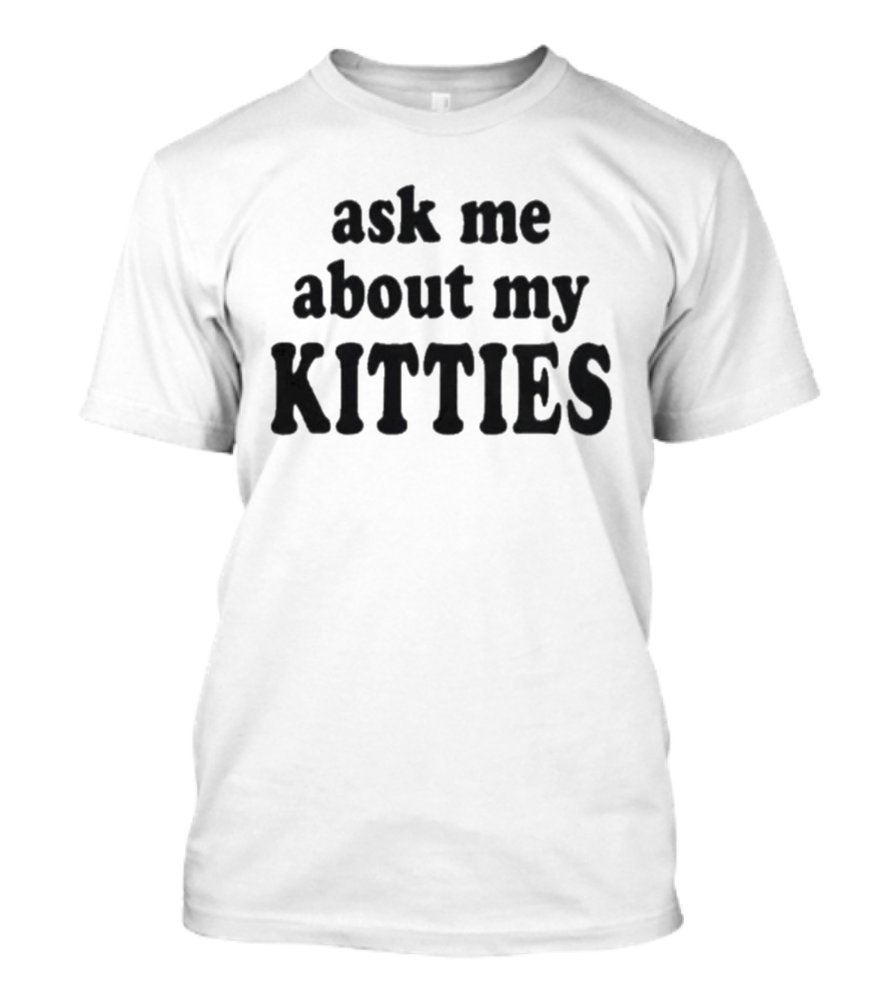 Ask Me About My Kitties Cat Lover T-Shirt