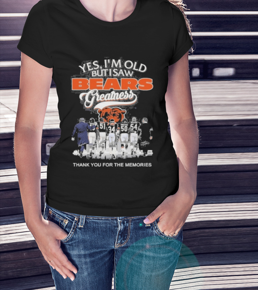 Yes I'm Old But I Saw Bears Greatness Legend Player Thank You For The Memories T-Shirt