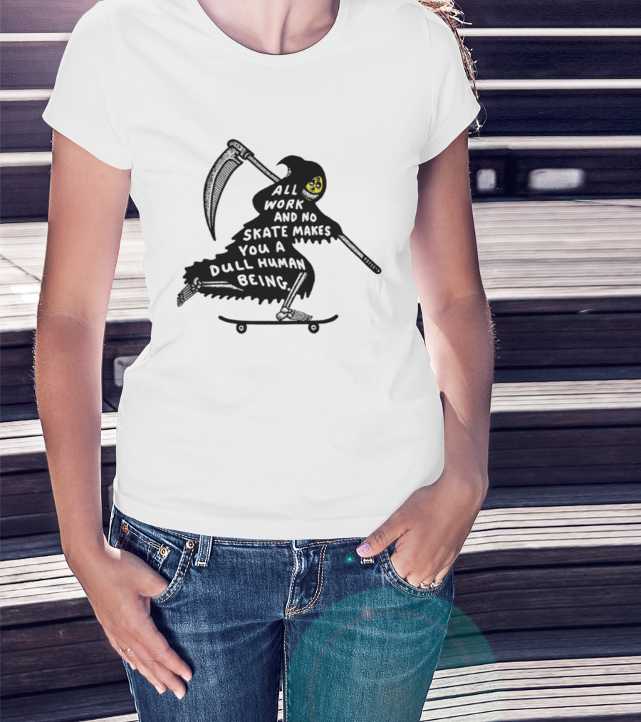 Grim Reaper All Work And No Skate Makes You A Dull Human Being T-Shirt