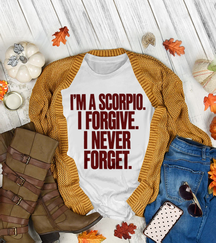 I'm A Scorpio I Forgive I Never Forget T-Shirt